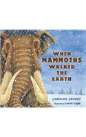 When Mammoths Walked the Earth