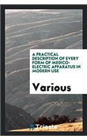 A Practical Description of Every Form of Medico-Electric Apparatus in Modern Use