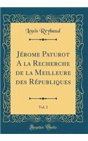 Jérome Paturot A la Recherche de la Meilleure des Républiques, Vol. 2 (Classic Reprint)