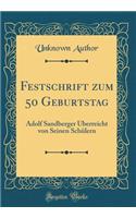 Festschrift zum 50 Geburtstag: Adolf Sandberger Überreicht von Seinen Schülern (Classic Reprint)