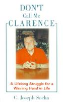 Don't Call Me Clarence: A Lifelong Struggle for a Winning Hand in Life