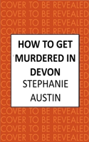 How to Get Murdered in Devon: The page-turning cosy crime series(Devon Mysteries)