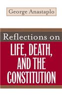 Reflections on Life, Death, and the Constitution