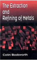 The Extraction and Refining of Metals: (Materials Science & Technology)