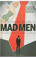 The Ultimate Guide to Mad Men: The Guardian Companion to the Slickest Show on Television