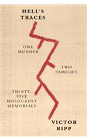 Hell's Traces: One Murder, Two Families, Thirty-Five Holocaust Memorials