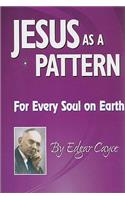 Jesus as a Pattern: For Every Soul on the Earth