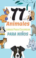 77 Animales Libros Para Colorear Para Niños: Páginas para Colorear de Animales para Niños de 2 a 6 años, Preescolar y Jardín de Infancia, Niños y Niñas, Niños Pequeños