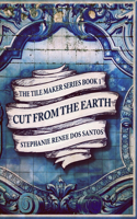 Cut From The Earth (The Tile Maker Series Book 1)