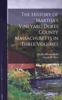 The History of Martha's Vineyard Dukes County Massachusetts in Three Volumes