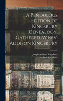 Pendulous Edition of Kingsbury Genealogy, Gathered by Rev. Addison Kingsbury