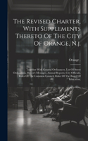 Revised Charter, With Supplements Thereto Of The City Of Orange, N.j.: Together With General Ordinances, List Of Street Ordinances, Mayor's Messages, Annual Reports, City Officials, Rules Of The Common Council, Rules Of