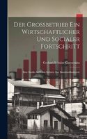 Grossbetrieb Ein Wirtschaftlicher Und Socialer Fortschritt