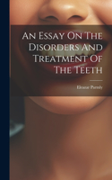 Essay On The Disorders And Treatment Of The Teeth