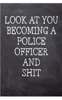 Look At You Becoming A Police Officer And Shit