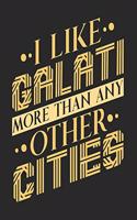 I Like Galati More Than Any Other Cities: Galati Notebook Galati Vacation Journal Handlettering Diary I Logbook 110 Blank Paper Pages Galati Notizbuch 6 x 9