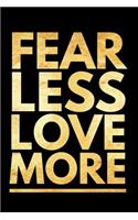 Fear Less Love More