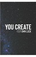 You Create Your Own Luck