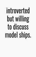 Introverted But Willing To Discuss Model Ships