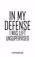 In My Defense I Was Left Unsupervised - Notebook