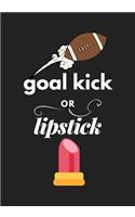 Goal Kick or Lipstick