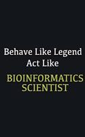 Behave like Legend Act Like Bioinformatics Scientist