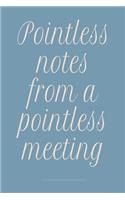 Pointless notes from a pointless meeting