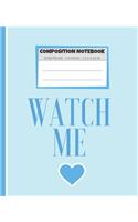 Composition Notebook Watch Me: Blue Motivational Quote Notebook Wide Ruled Paper - Blank Lined Subject Workbook For Kids, Teens, Students, Girl, Teachers To School, Home, College