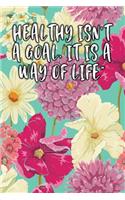 Healthy Isn't a Goal, It Is a Way of Life