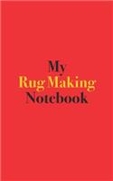 My Rug Making Notebook: Blank Lined Notebook for Rug Making; Notebook for Rug Making Crafters and Enthusiasts