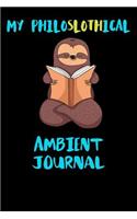 My Philoslothical Ambient Journal: Blank Lined Notebook Journal Gift Idea For (Lazy) Sloth Spirit Animal Lovers