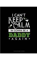 I Can't Keep Calm I'm Going To Be A Daddy Again