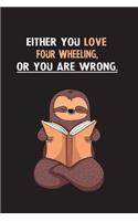 Either You Love Four Wheeling, Or You Are Wrong.