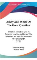 Ashby And White Or The Great Question
