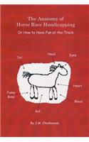 Anatomy of Horse Race Handicapping Or How to Have Fun at the Track