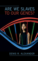 Are We Slaves to Our Genes?