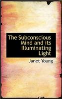 The Subconscious Mind and Its Illuminating Light