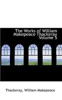 The Works of William Makepeace Thackeray Volume 5