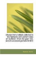Ultonian Hero-Ballads Collected in the Highlands and Western Isles of Scotland