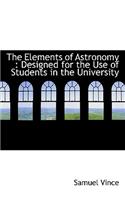 The Elements of Astronomy: Designed for the Use of Students in the University(English)