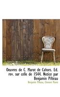 Oeuvres de C. Marot de Cahors. Ed. REV. Sur Celle de 1544. Notice Par Benjamin Pifteau