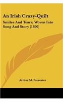 Irish Crazy-Quilt: Smiles And Tears, Woven Into Song And Story (1890)