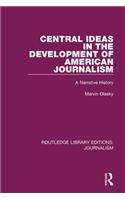 Central Ideas in the Development of American Journalism: A Narrative History