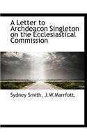 A Letter to Archdeacon Singleton on the Ecclesiastical Commission