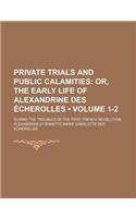 Private Trials and Public Calamities (Volume 1-2); Or, the Early Life of Alexandrine Des Echerolles. During the Troubles of the First French Revolutio