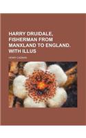 Harry Druidale, Fisherman from Manxland to England. with Illus: (English)