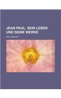 Jean Paul. Sein Leben Und Seine Werke
