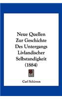 Neue Quellen Zur Geschichte Des Untergangs Livlandischer Selbstandigkeit (1884)