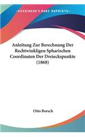 Anleitung Zur Berechnung Der Rechtwinkligen Spharischen Coordinaten Der Dreieckspunkte (1868)
