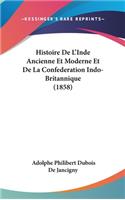 Histoire de L'Inde Ancienne Et Moderne Et de La Confederation Indo-Britannique (1858)